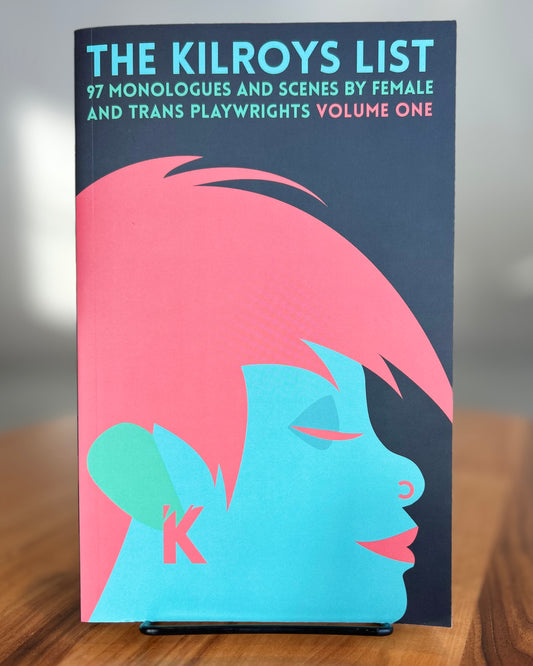 Kilroys List - 97 Monologues and Scenes by Female and Trans Playwrights